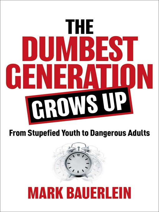 Title details for The Dumbest Generation Grows Up by Mark Bauerlein - Wait list